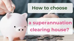 How to choose a superannuation clearing house